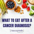 What To Eat After A Cancer Diagnosis?